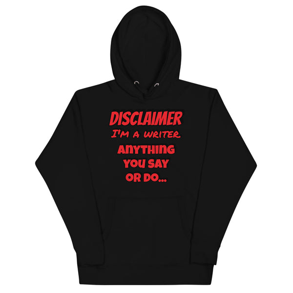 Disclaimer - Writer - "Anything you say or do..." - Unisex Hoodie