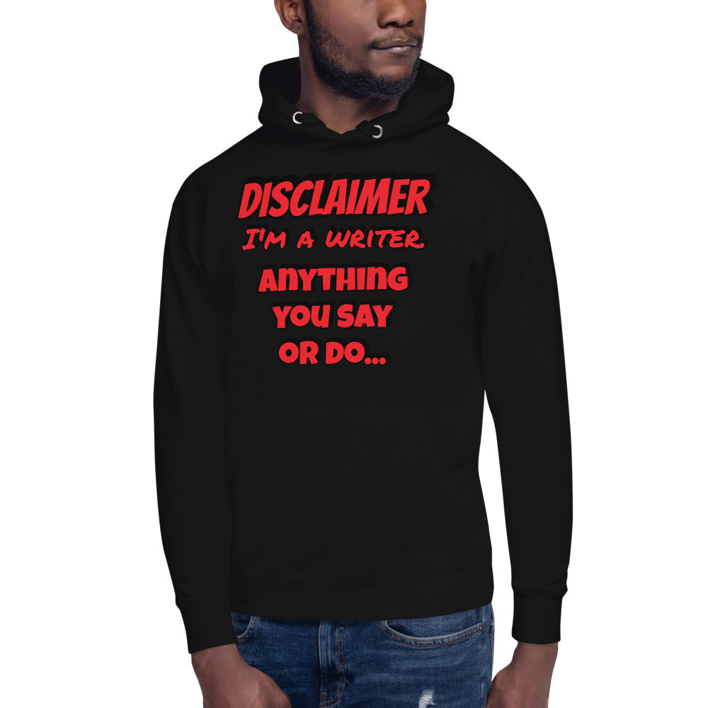 Disclaimer - Writer - "Anything you say or do..." - Unisex Hoodie